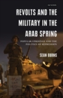 Revolts and the Military in the Arab Spring : Popular Uprisings and the Politics of Repression - eBook