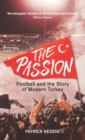 The Passion : Football and the Story of Modern Turkey - eBook