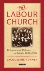 The Labour Church : Religion and Politics in Britain 1890-1914 - eBook