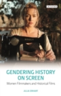 Gendering History on Screen : Women Filmmakers and Historical Films - eBook