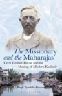 The Missionary and the Maharajas : Cecil Tyndale-Biscoe and the Making of Modern Kashmir - eBook