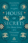 House of Secrets : The Many Lives of a Florentine Palazzo - eBook