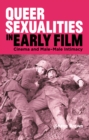 Queer Sexualities in Early Film : Cinema and Male-Male Intimacy - eBook