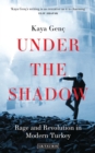 Under the Shadow : Rage and Revolution in Modern Turkey - eBook