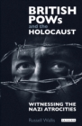 British PoWs and the Holocaust : Witnessing the Nazi Atrocities - eBook