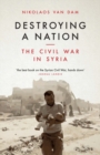 Destroying a Nation : The Civil War in Syria - eBook