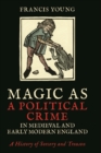 Magic as a Political Crime in Medieval and Early Modern England : A History of Sorcery and Treason - eBook