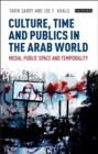 Culture, Time and Publics in the Arab World : Media, Public Space and Temporality - eBook