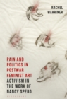 Pain and Politics in Postwar Feminist Art : Activism in the Work of Nancy Spero - eBook