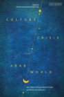 Culture and Crisis in the Arab World : Art, Practice and Production in Spaces of Conflict - eBook