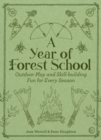 A Year of Forest School : Outdoor Play and Skill-building Fun for Every Season - Book