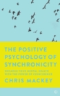 The Positive Psychology of Synchronicity : Enhance Your Mental Health with the Power of Coincidence - Book