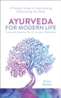Ayurveda For Modern Life : A Practical Guide to Understanding & Nourishing Your Body - Book
