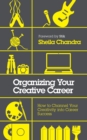 Organizing Your Creative Career : How to Channel Your Creativity into Career Success  - Book