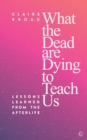 What the Dead are Dying to Teach Us - eBook