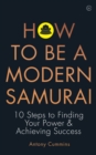 How to be a Modern Samurai : 10 Steps to Finding Your Power & Achieving SuccessAchieving Success - Book