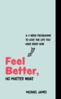 Feel Better, No Matter What : A 4-Week Course to Love the Life You Have Right Now - Book