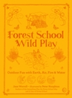 Forest School Wild Play : Outdoor Fun with Earth, Air, Fire & Water - Book