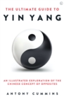 The Ultimate Guide to Yin Yang : An Illustrated Exploration of the Chinese Concept of Opposites - Book
