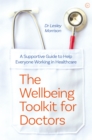 The Wellbeing Toolkit for Doctors : A Supportive Guide to Help Everyone Working in Healthcare <br> - Book
