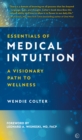 Essentials of Medical Intuition : A Visionary Path to Wellness - Book