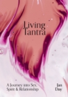 Living Tantra : A Journey into Sex, Spirit and Relationship - Book