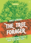 The Tree Forager : 40 Extraordinary Trees & What to Do with Them - Book