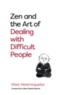 Zen and the Art of Dealing with Difficult People - eBook