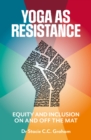 Yoga as Resistance : Equity and Inclusion On and Off the Mat - Book