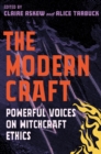 The Modern Craft : Powerful voices on witchcraft ethics - Book