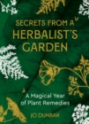 Secrets From A Herbalist's Garden : A Magical Year of Plant Remedies - Book