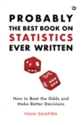 Probably the Best Book on Statistics Ever Written : How to Beat the Odds and Make Better Decisions - Book