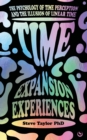 Time Expansion Experiences : The Psychology of Time Perception and the Illusion of Linear Time - Book