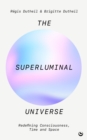 The Superluminal Universe : Redefining Consciousness, Time and Space - Book