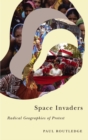Space Invaders : Radical Geographies of Protest - eBook