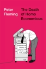 The Death of Homo Economicus : Work, Debt and the Myth of Endless Accumulation - eBook