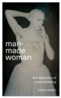 Man-Made Woman : The Dialectics of Cross-Dressing - eBook