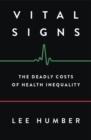 Vital Signs : The Deadly Costs of Health Inequality - eBook