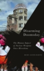 Disarming Doomsday : The Human Impact of Nuclear Weapons since Hiroshima - eBook