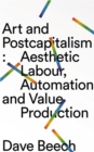 Art and Postcapitalism : Aesthetic Labour, Automation and Value Production - eBook