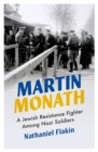 Martin Monath : A Jewish Resistance Fighter Among Nazi Soldiers - eBook