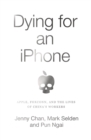 Dying for an iPhone : Apple, Foxconn and the Lives of Chinas Workers - eBook