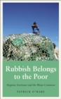 Rubbish Belongs to the Poor : Hygienic Enclosure and the Waste Commons - eBook