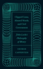 Clipped Coins, Abused Words, and Civil Government : John Locke's Philosophy of Money - eBook