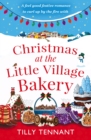 Christmas at the Little Village Bakery : A feel good festive romance to curl up by the fire with - eBook