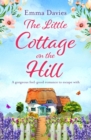 The Little Cottage on the Hill : A gorgeous feel good romance to escape with - eBook