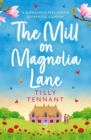 The Mill on Magnolia Lane : A gorgeous feel good romantic comedy - eBook