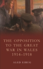 The Opposition to the Great War in Wales 1914-1918 - eBook