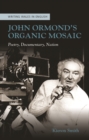 John Ormonds Organic Mosaic : Poetry, Documentary, Nation - eBook
