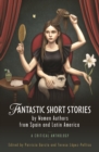 Fantastic Short Stories by Women Authors from Spain and Latin America : A Critical Anthology - eBook